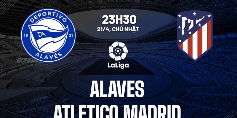 Soi Kèo Trận Alavés vs Atlético Madrid, 19h00 Ngày 03/05: Kịch Chiến Tại Metropolitano! 3 Alavés vs Atlético Madrid